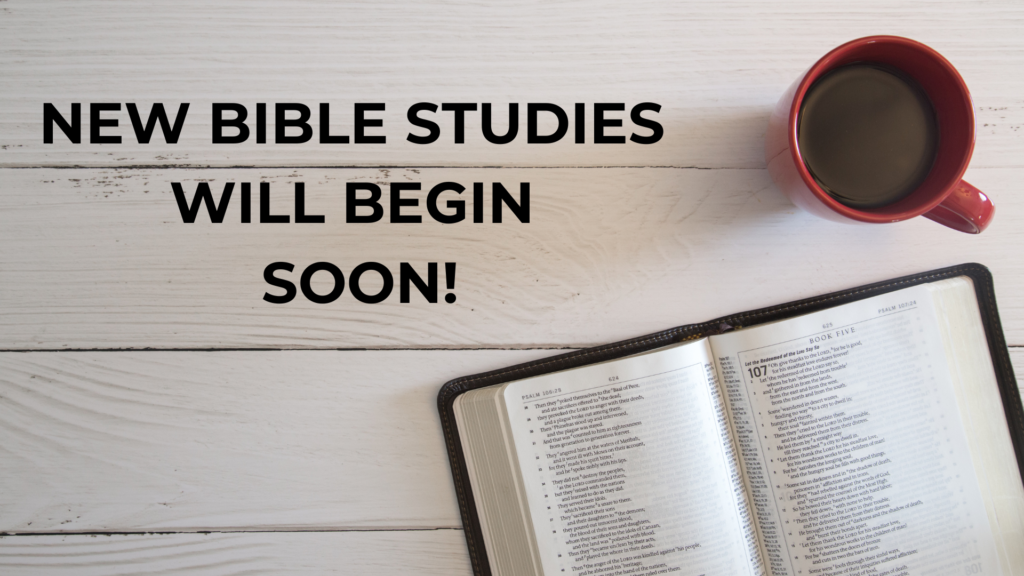 New Bible Studies will begin soon!