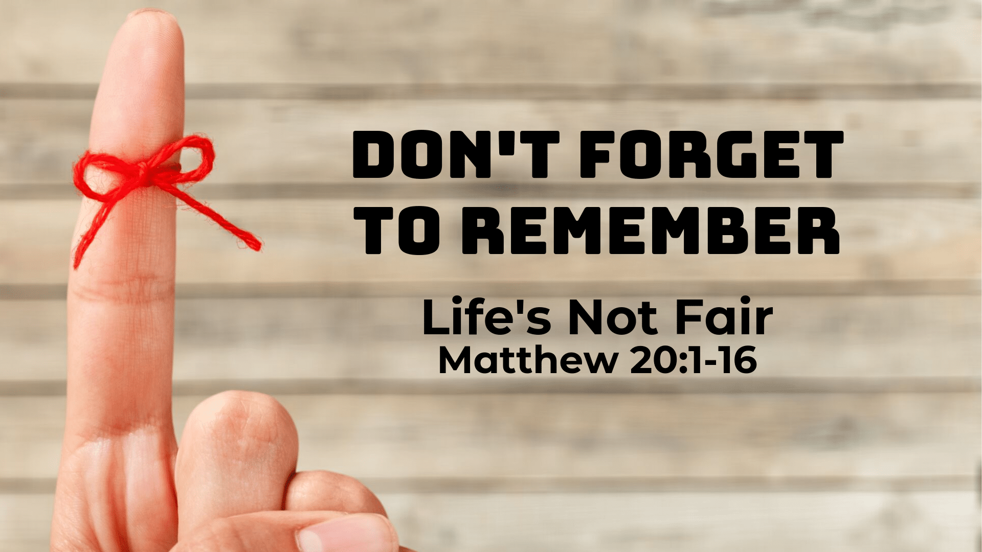 Don’t Forget To Remember: Life’s Not Fair