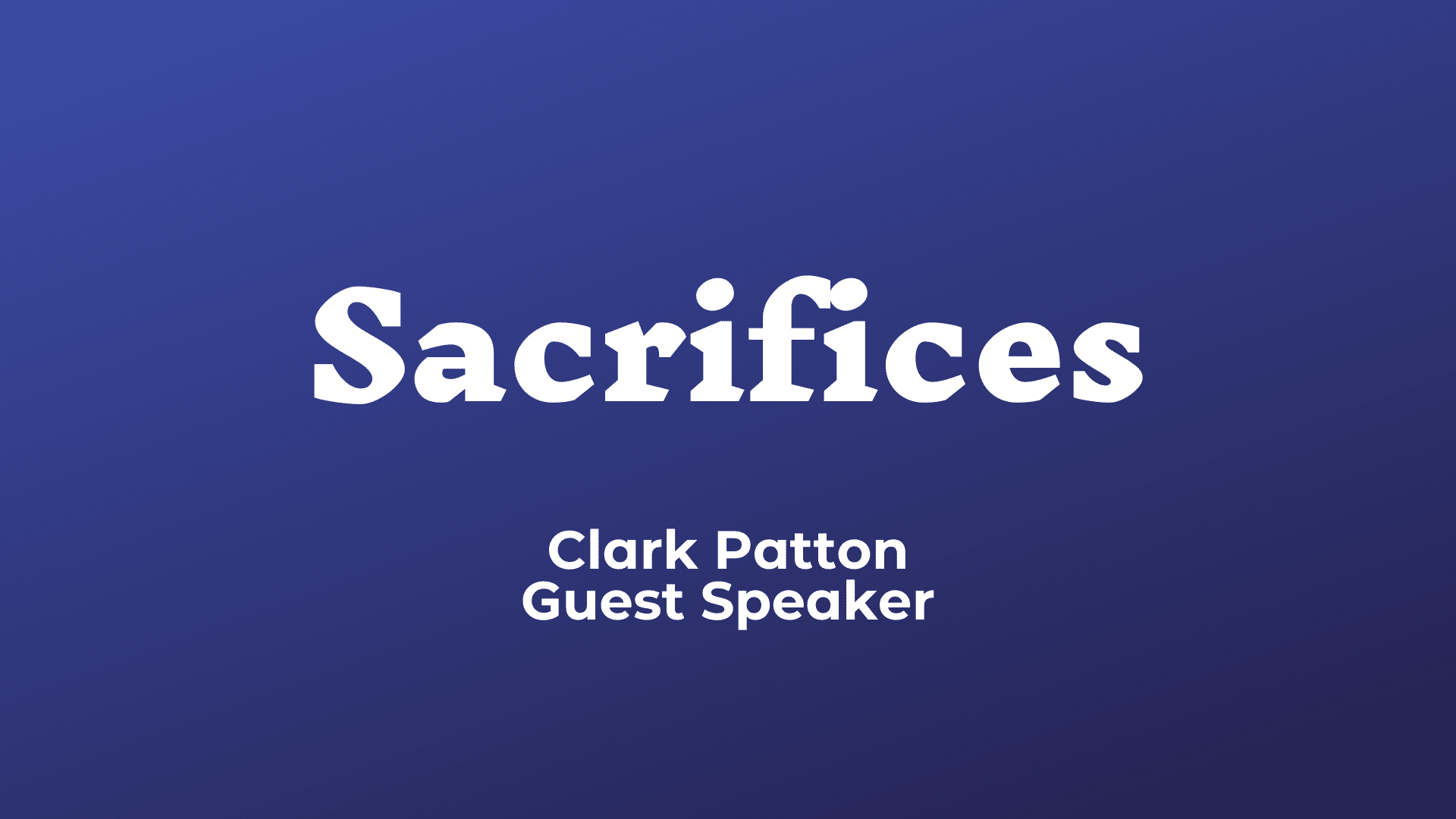 Sacrifices: Guest Speaker Clark Paton