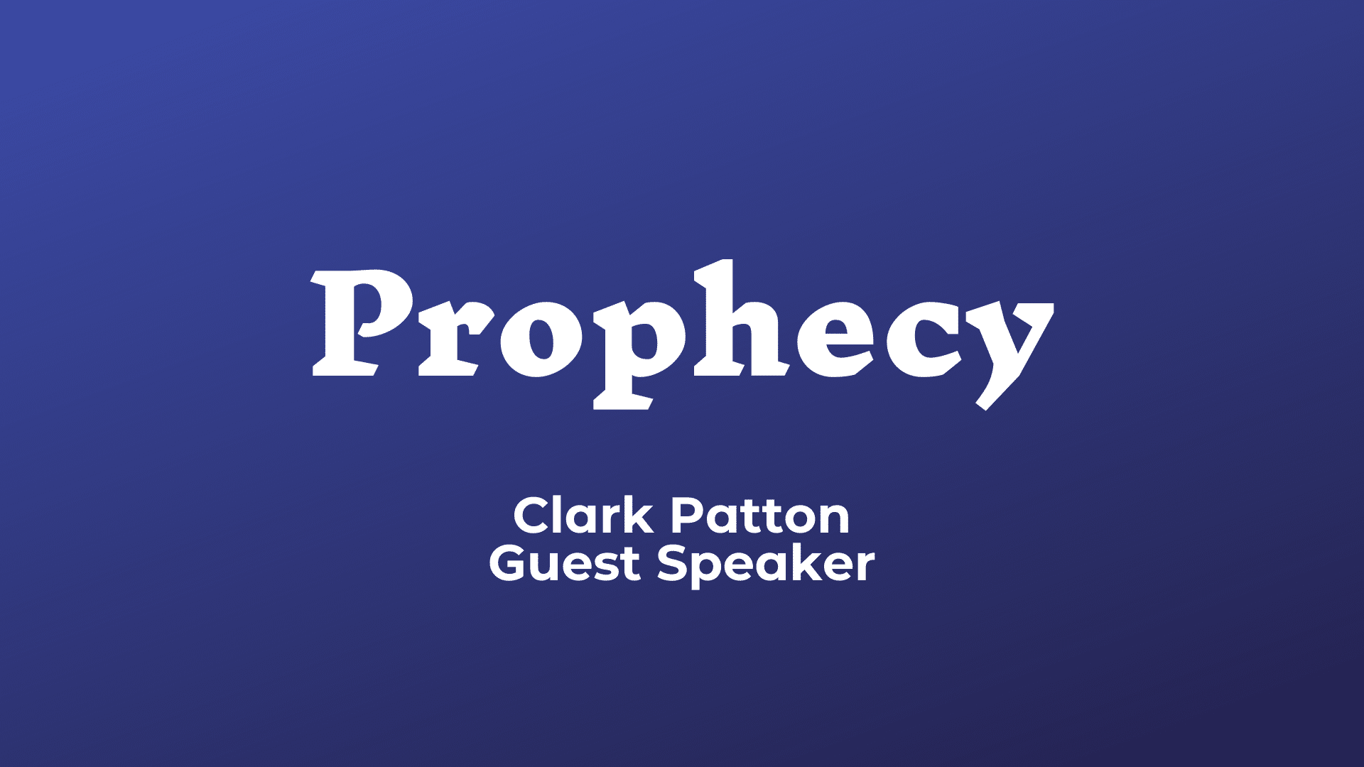 Prophecy: Guest Speaker Clark Paton