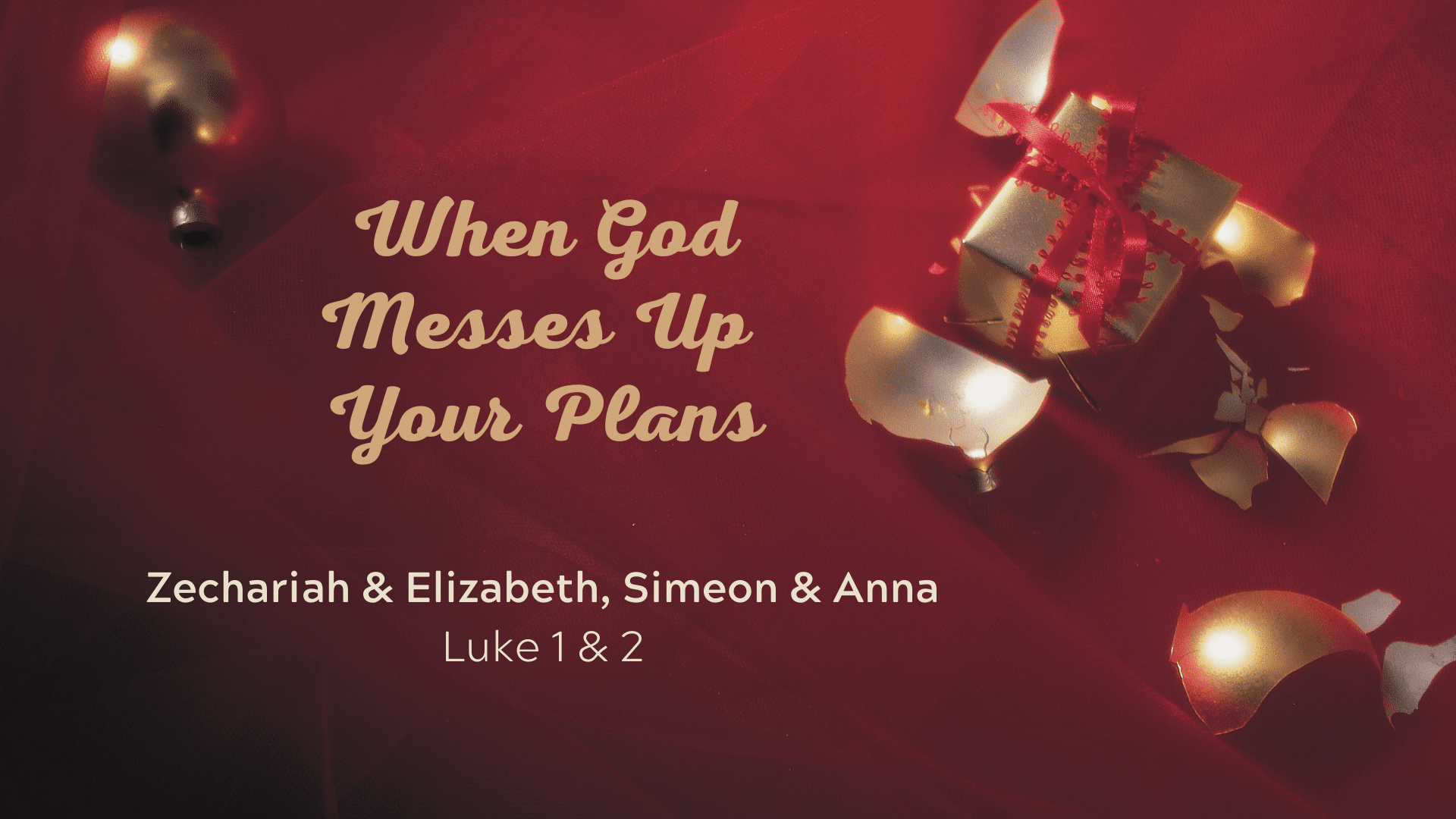 When God Messes Up Your Plans: Zechariah & Elizabeth, Simeon & Anna