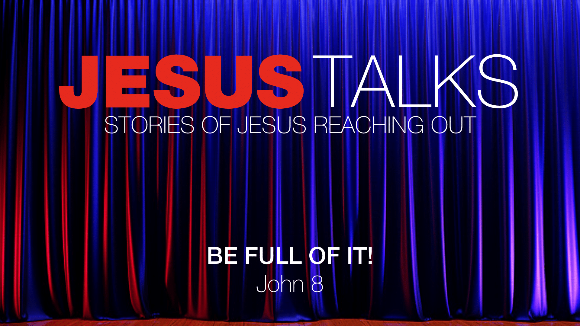 Jesus Talks: Be Full Of It!