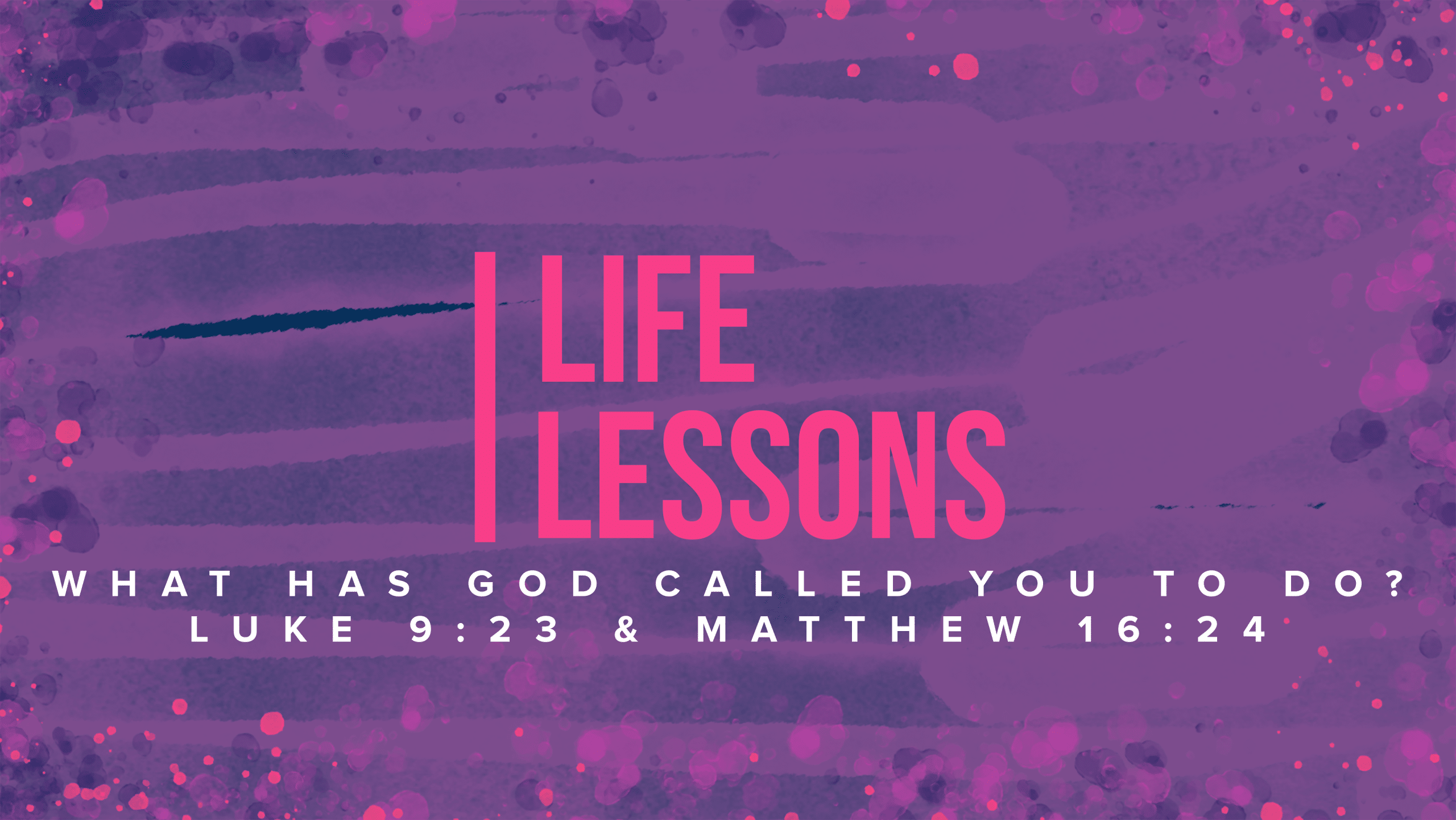Life Lessons: What Has God Called You To Do?